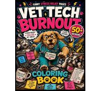 Vet Tech Burnout Coloring Book: Funny Stress Relief Pages for Veterinary Technicians Receptionists and Animal Clinic Workers