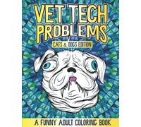 Vet Tech Problems Coloring Book: A Funny & Snarky Veterinary Technician Appreciation Gift Idea (Funny Vet Tech Coloring Books)