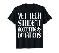 Vet Tech Student Accepting Donations - Veterinary Student T-Shirt