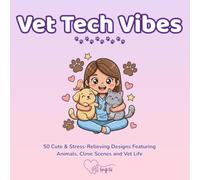Vet Tech Vibes: 50 Cute & Stress-Relieving Designs Featuring Animals, Clinic Scenes and Vet Life