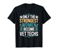 Vet Technician, Only The Strongest Women Become Vet Techs T-Shirt