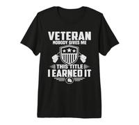 Veteran Nobody Gives Me This Title I Learned It Military Premium T-Shirt