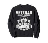 Veteran Nobody Gives Me This Title I Learned It Military Sweatshirt