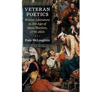 Veteran Poetics: British Literature in the Age of Mass Warfare, 1790-2015