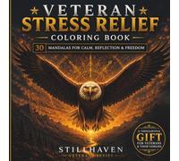 Veteran Stress Relief Coloring Book: 30 Mandalas for Calm, Reflection, Resilience and Creative Focus (Stillhaven Veterans Series)