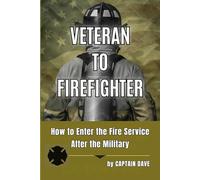 Veteran to Firefighter: How to Enter the Fire Service after the Military