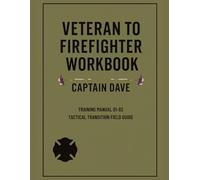 Veteran to Firefighter Workbook: Make Your Military Experience the Fire Service’s Greatest Asset (Firefighter Series)