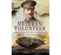 Veteran Volunteer: Memoir of the Trenches, Tanks and Captivity 1914 - 1918