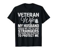 Veteran wife my husband risked his life to save strangers T-Shirt