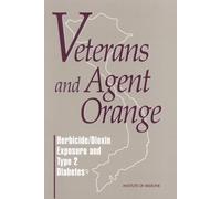 Veterans and Agent Orange : Herbicide/Dioxin Exposure and Type 2 Diabetes