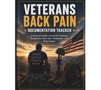 Veterans Back Pain Documentation Tracker: A Personal Health Journal for Tracking Symptoms, Flare-Ups, Treatments, and Daily Impact