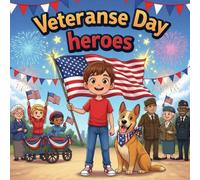 Veterans Day heroesbook for kids : Children’s Picture BookAbout Patriotism, Flags, Parades, Fireworks, and Honoring HeroesA Heartwarming Holiday Story ... 4-10 About Community, Kindness, and Gratitude