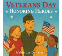 Veterans Day: Honoring Heroes: A Heartwarming Patriotic Picture Book for Kids About Gratitude, Courage, and Honoring Our Military Heroes