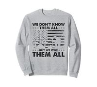 Veterans Day - We Don't Know Them All But We Owe Them All Sweatshirt