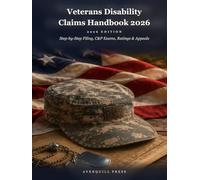 Veterans Disability Claims Handbook 2026: 2026 EDITION - Step-by-Step Filing, C&P Exams, Ratings & Appeals