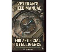 VETERAN'S FIELD MANUAL FOR ARTIFICIAL INTELLIGENCE: Check Your Azimuth. Regain Your Trajectory. (VETS NEED AI)