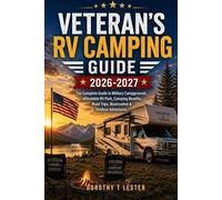 VETERANS RV CAMPING GUIDE 2026-2027: The Complete Guide to Military Campgrounds, Affordable RV Parks, Camping Benefits, Road Trips, Reservations & Outdoor Adventures