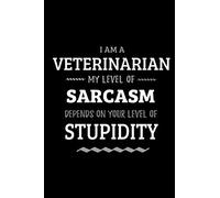 Veterinarian - My Level of Sarcasm Depends On Your Level of Stupidity: Blank Lined Funny Veterinarian Journal Notebook Diary as a Perfect Gag ... Gift for friends, coworkers and family.