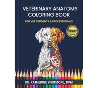 Veterinary Anatomy Coloring Book: A Practical Animal Anatomy Study Guide for Vet Students, Veterinary Technicians and Professionals with General Anatomy Final Exam
