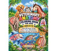 Veterinary Anatomy Coloring Book for Kids Ages 8-12: Explore 60 Animals Through Bones, Organs, Body Systems, Fun Facts, and Junior Vet Activities