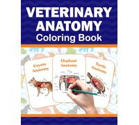 Veterinary Anatomy Coloring Book: It Provides Detailed Information On The Bones And Muscles Anatomy Of Dog, Cat and Horse. It Also Provides The Anatomy Of Many Other Animals.