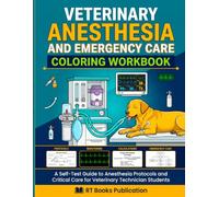 Veterinary Anesthesia and Emergency Care Coloring Workbook: A Self-Test Guide to Anesthesia Protocols and Critical Care for Veterinary Technician Students (Veterinary Exam Prep Coloring Series)