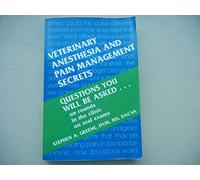 Veterinary Anesthesia and Pain Management Secrets: Questions you will be asked, on rounds, in the clinic, on oral exams