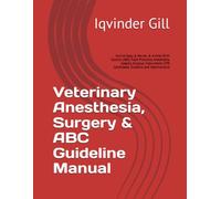 Veterinary Anesthesia, Surgery & ABC Guideline Manual: Canine Spay & Neuter, & Animal Birth Control (ABC) Field Protocols, Anesthesia, Asepsis, ... (CPE Candidates, Students and Veterinarians)
