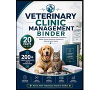 Veterinary Clinic Management Binder: The Complete Practice Operations, Compliance, Safety, Human Resources, Inventory & Administration System