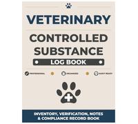 Veterinary Controlled Substance Log Book: 8.5 x 11 Inventory Record Book for Veterinary Clinics, Animal Hospitals, Shelters and Mobile Veterinarians ... Spillage Log, Notes and Final Sign-Off