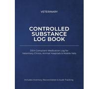 Veterinary Controlled Substance Log Book: DEA-Compliant Controlled Drug Register with Inventory Reconciliation, Audit Tracking & Incident Log for Veterinary Clinics, Animal Hospitals & Mobile Vets