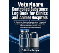 Veterinary Controlled Substance Log Book for Clinics and Animal Hospitals: A Running-Balance Ledger and Perpetual Inventory Record with Witnessed ... Counts and Discrepancy Investigation