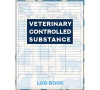 Veterinary Controlled Substance Log Book: Journal of Controlled Substances, Compliance Made Simple for Clinics, Hospitals, and Mobile Vets