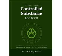 Veterinary Controlled Substance Log Book: Reference Book for Veterinarians to Track, Record and Manage Controlled Drug Logs in Clinical Practice
