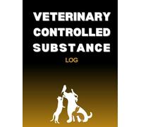 Veterinary Controlled Substance Log: Maintaining Compliance and Care with this Record Book for Veterinarians to Keep and Register Controlled Drugs and Substances
