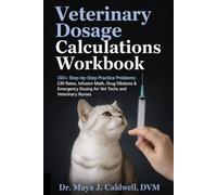 Veterinary Dosage Calculations Workbook: 150+ Step-by-Step Practice Problems: CRI Rates, Infusion Math, Drug Dilutions & Emergency Dosing for Vet Techs and Veterinary Nurses