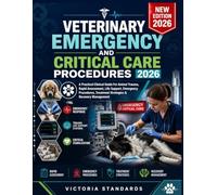 VETERINARY EMERGENCY AND CRITICAL CARE PROCEDURES 2026: A Practical Clinical Guide For Animal Trauma, Rapid Assessment, Life Support, Emergency Procedures, Treatment Strategies & Recovery Management