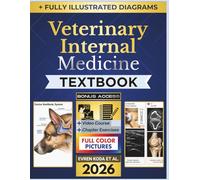 VETERINARY INTERNAL MEDICINE TEXTBOOK: Full Color Illustrated Clinical Guide to Diagnostic Reasoning, Patient Assessment, Treatment Decision-Making, Emergency Stabilization, Species-Specific Care