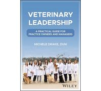 Veterinary Leadership: A Practical Guide for Practice Owners and Managers