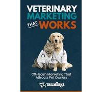 Veterinary Marketing That Works: Off-Leash Marketing That Attracts Pet Owners