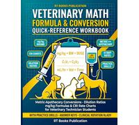 Veterinary Math Formula & Conversion Quick-Reference Workbook: Metric-Apothecary Conversions, Dilution Ratios, mg/kg Dosing & CRI Rate Charts for ... (Animal Veterinary Pharmacology Books Series)