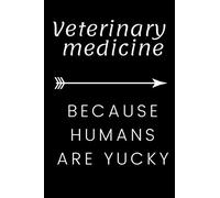 Veterinary Medicine because Humans are Yucky: Funny Journal for Vet students and graduates. This notebook is for writing in and will make a great gag gift for the vet in your life.