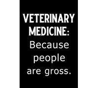Veterinary Medicine Because People Are Gross: Blank Lined Journal Notebook Funny Veterinary Notebook, Ruled, Writing Book, Sarcastic Gag Journal for a Veterinary Medicine