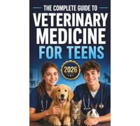 Veterinary Medicine for Teens: Your Complete Guide to Animal Science, Veterinary Careers, and Discovering What It Really Takes to Become a Vet