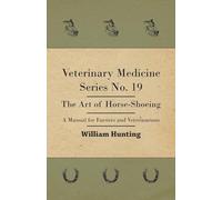 Veterinary Medicine Series No. 19 - The Art Of Horse-Shoeing - A Manual For Farriers And Veterinarians
