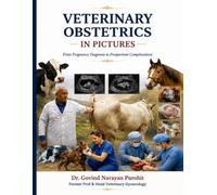 Veterinary Obstetrics In Pictures: From Pregnancy to Postpartum Complications: A Visual Guide to Pregnancy, Fetal Development, Dystocia and Obstetrical Management in Farm and Companion Animals