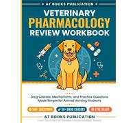 Veterinary Pharmacology Review Workbook: Drug Classes, Mechanisms, and Practice Questions Made Simple for Animal Nursing Students
