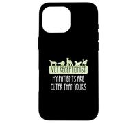 Veterinary Receptionist My Patients Are Cuter Than Yours Case for iPhone 16 Pro Max