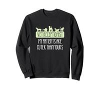 Veterinary Receptionist My Patients Are Cuter Than Yours Sweatshirt