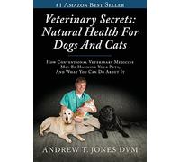 Veterinary Secrets: Natural Health for Dogs and Cats